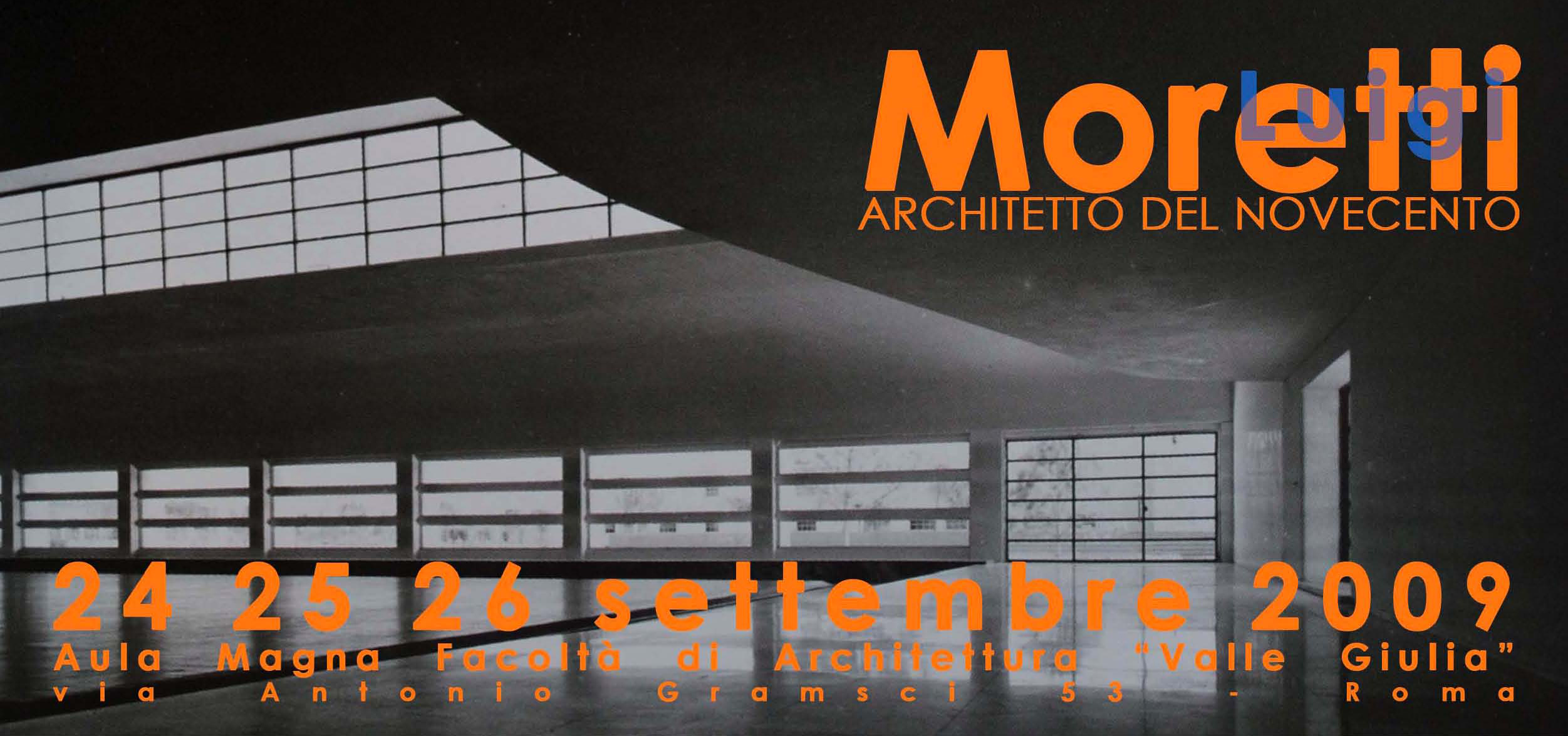 Convegno LUIGI MORETTI ARCHITETTO DEL NOVECENTO. 24 -26 Settembre 09 - Roma